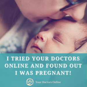 I Tried Your Doctors Online and Found Out I was Pregnant!