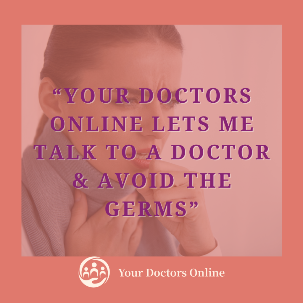 “Your Doctors Online Lets me Talk to a Doctor & Avoid the Germs”