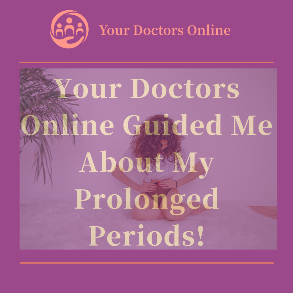 Your.doctors.online.guided.me.about.my.prologed.periods